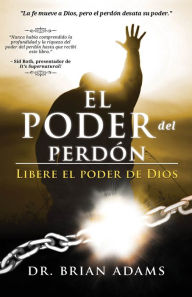 Title: El Poder del Perdón: Libere el poder de Dios, Author: Brian Adams