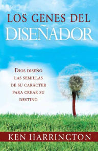 Title: Los Genes del Diseñador: Dios diseñó las semillas de su carácter para crear su destino, Author: Ken Harrington