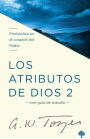 Los atributos de Dios - Vol. 2 (Incluye Guía de Estudio): Profundice en el coraz ón del Padre / The Attributes of God - Volume 2: Deeper into the Father's He