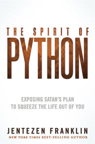 Title: The Spirit of Python: Exposing Satan's Plan to Squeeze the Life Out of You, Author: Jentezen Franklin