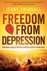 Title: Freedom from Depression: Emotional Healing through Spiritual Health and Wholeness, Author: Jenny Swindall