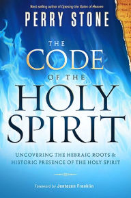 Google free books download pdf The Code of the Holy Spirit: Uncovering the Hebraic Roots and Historic Presence of the Holy Spirit by Perry Stone (English literature) 9781621362616