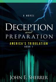 Title: Deception and Preparation: A Novel, Author: John Sherrer