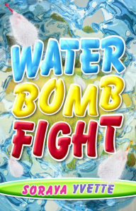 Title: Water Bomb Fight, Author: Soraya Yvette