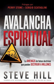 Title: Avalancha espiritual: La amenaza de las falsas doctrinas que pueden destruir a millones, Author: Steve Hill