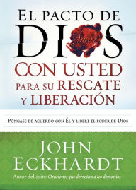 Title: El Pacto de Dios con usted para su rescate y liberación: Póngase de acuerdo con El y libere el poder de Dios, Author: John Eckhardt