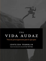 Title: Una vida audaz: Viva sin preocupaciones pase lo que pase, Author: Jentezen Franklin