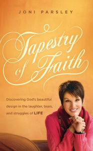 Title: Tapestry of Faith: Discovering God's Beautiful Design in the Laughter, Tears, and Struggles of Life, Author: Joni Parsley