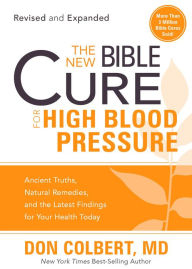 Title: The New Bible Cure for High Blood Pressure: Ancient Truths, Natural Remedies, and the Latest Findings for Your Health Today, Author: Don Colbert