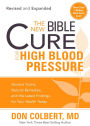 The New Bible Cure for High Blood Pressure: Ancient Truths, Natural Remedies, and the Latest Findings for Your Health Today