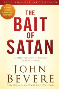 Title: The Bait of Satan, 20th Anniversary Edition: Living Free from the Deadly Trap of Offense, Author: John Bevere