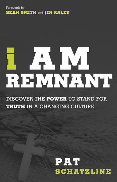 I Am Remnant: Discover the POWER to Stand for TRUTH in a Changing Culture