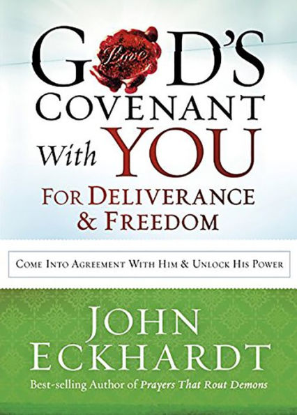 God's Covenant With You for Deliverance and Freedom: Come Into Agreement Him Unlock His Power