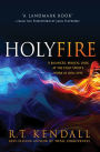 Holy Fire: A Balanced, Biblical Look at the Holy Spirit's Work in Our Lives