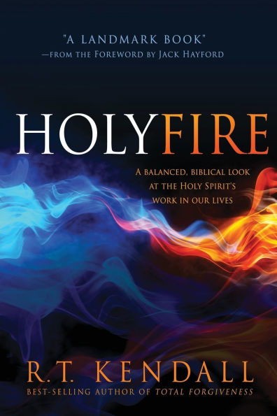 Holy Fire: A Balanced, Biblical Look at the Spirit's Work Our Lives