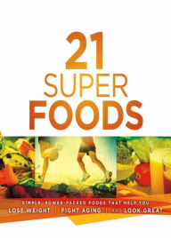 Title: 21 Super Foods: Simple, Power-Packed Foods that Help You Build Your Immune System, Lose Weight, Fight Aging, and Look Great, Author: Jevon Bolden