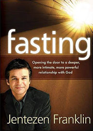 Title: Fasting: Opening the Door to a Deeper, More Intimate, More Powerful Relationship With God, Author: Jentezen Franklin