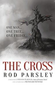 Title: The Cross: One Man. One Tree. One Friday., Author: Rod Parsley