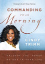 Commanding Your Morning Daily Devotional: Unleash God's Power in Your Life-Every Day of the Year
