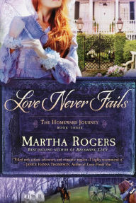 Title: Love Never Fails, Author: Martha Rogers