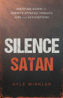 Silence Satan: Shutting Down the Enemy's Attacks, Threats, Lies, and Accusations