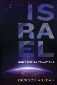 Title: Israel: God's Ensign to Nations, Author: Dickson Agedah