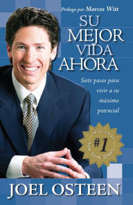 Title: Su mejor vida ahora: Siete pasos para vivir a su máximo potencial, Author: Joel Osteen