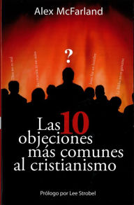 Title: Las 10 objeciones más comunes al cristianismo, Author: Alex McFarland