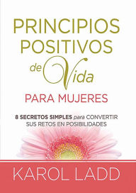 Title: Principios positivos de vida para mujeres / Positive Life Principles for Women, Author: Karol Ladd