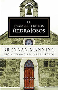 Title: El evangelio de los andrajosos / The Ragamuffin Gospel, Author: Brennan Manning