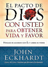 Title: El pacto de Dios con usted para su vida y favor / God s Covenant With You for Li fe and Favor, Author: John Eckhardt