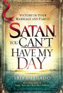 Satan, You Can't Have My Day: Your Daily Guide to Victorious Living