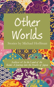 Title: Other Worlds: Stories by Michael Hoffman, Author: Michael Hoffman