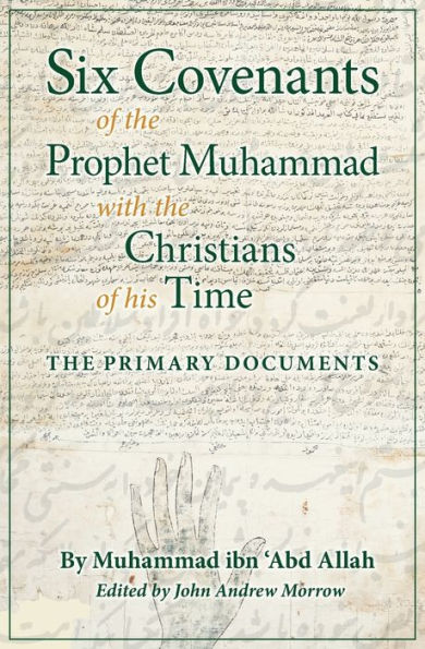 Six Covenants of The Prophet Muhammad with Christians His Time: Primary Documents
