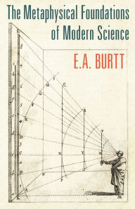 Title: The Metaphysical Foundations of Modern Science, Author: E A Burtt