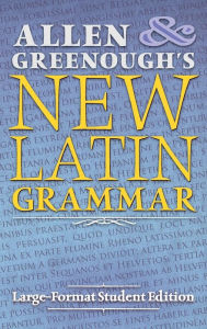 Title: Allen and Greenough's New Latin Grammar: Large-Format Student Edition, Author: J H Allen