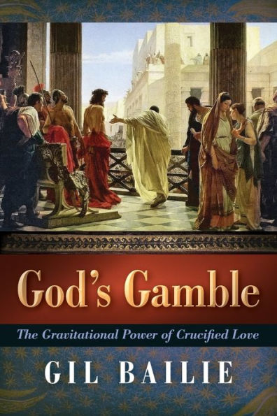 God's Gamble: The Gravitational Power of Crucified Love