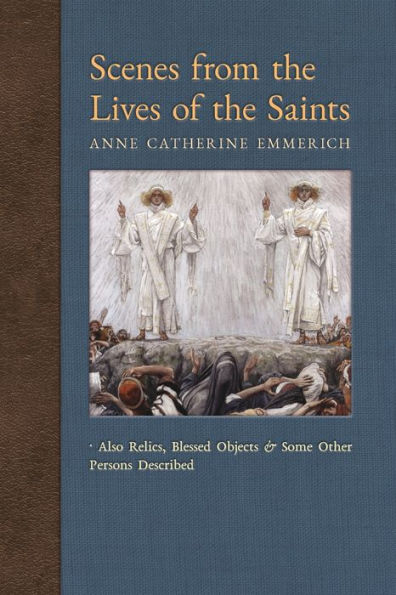Scenes from the Lives of Saints: Also Relics, Blessed Objects, and Some Other Persons Described