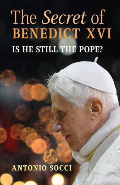 The Secret of Benedict XVI: Is He Still the Pope?