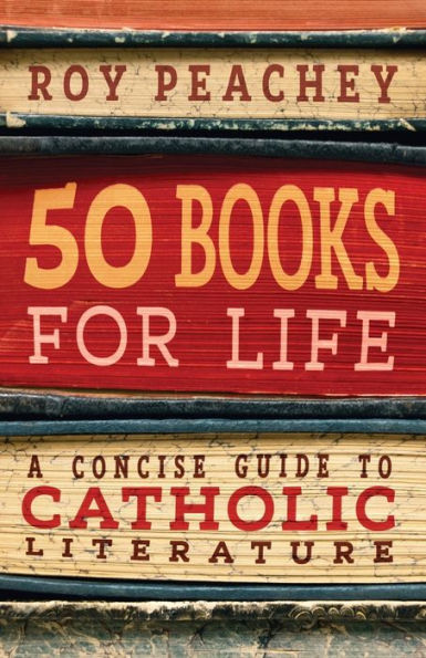 50 Books for Life: A Concise Guide to Catholic Literature