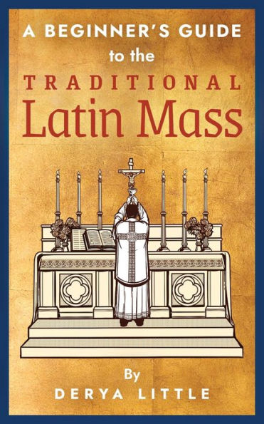 A Beginner's Guide to the Traditional Latin Mass