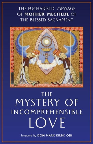 the Mystery of Incomprehensible Love: Eucharistic Message Mother Mectilde Blessed Sacrament
