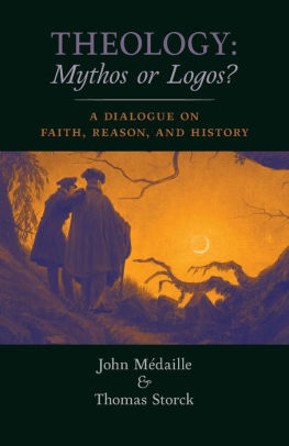 Theology Mythos Or Logos A Dialogue On Faith Reason And History By John Medaille Thomas Storck Paperback Barnes Noble