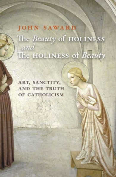 the Beauty of Holiness and Beauty: Art, Sanctity, Truth Catholicism
