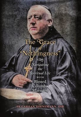 The Grace of "Nothingness": Navigating the Spiritual Life with Blessed Columba Marmion