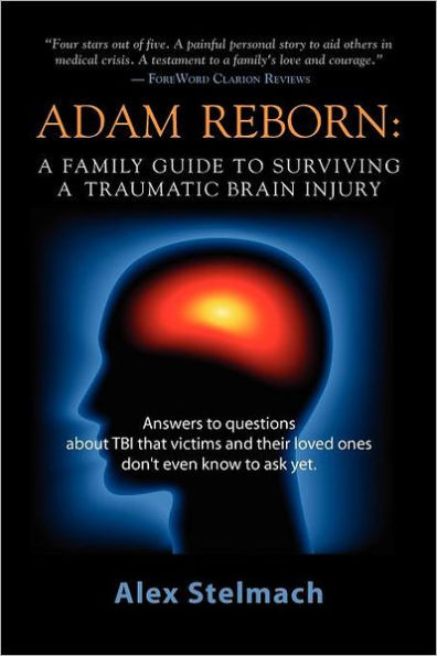 ADAM REBORN: a Family Guide to Surviving Traumatic Brain Injury