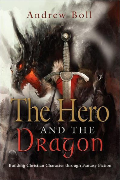 The Hero and the Dragon: Building Christian Character Through Fantasy Fiction