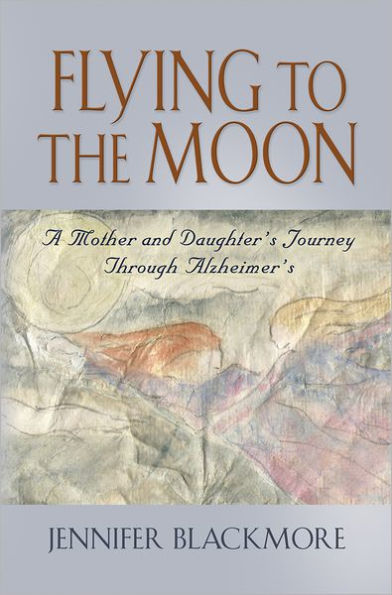 Flying to the Moon: A Mother and Daughter's Journey Through Alzheimer's