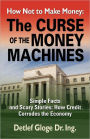 HOW NOT TO MAKE MONEY: The Curse of the Money Machines