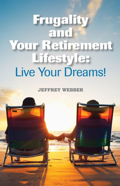 Frugality & Your Retirement Lifestyle: Live Your Dreams